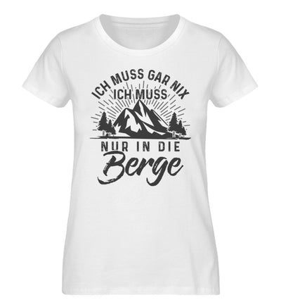 Ich muss nur in die Berge - Damen Organic T-Shirt' berge wandern Weiß