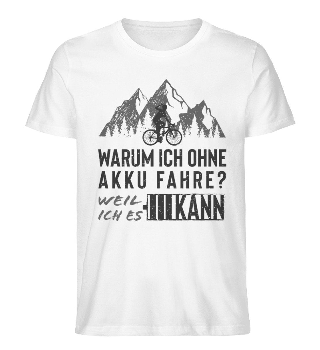 Warum ich ohne Akku fahre - Herren Organic T-Shirt' fahrrad mountainbike Weiß