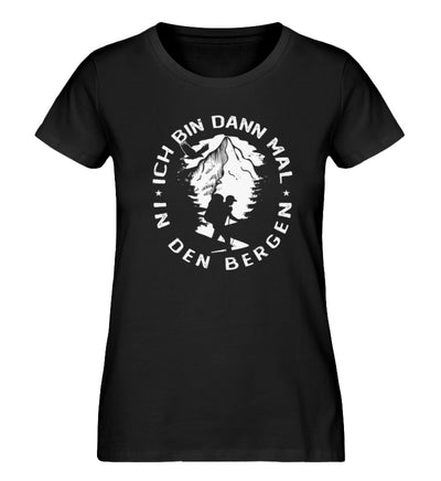 Bin dann mal in den Bergen - Damen Organic T-Shirt berge wandern Schwarz